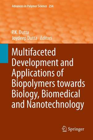 Multifaceted Development and Application of Biopolymers for Biology, Biomedicine and Nanotechnology de P.K. Dutta