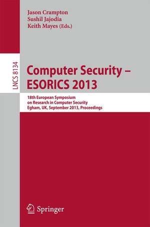 Computer Security -- ESORICS 2013: 18th European Symposium on Research in Computer Security, Egham, UK, September 9-13, 2013, Proceedings de Jason Crampton