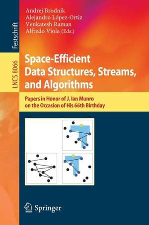 Space-Efficient Data Structures, Streams, and Algorithms: Papers in Honor of J. Ian Munro, on the Occasion of His 66th Birthday de Andrej Brodnik