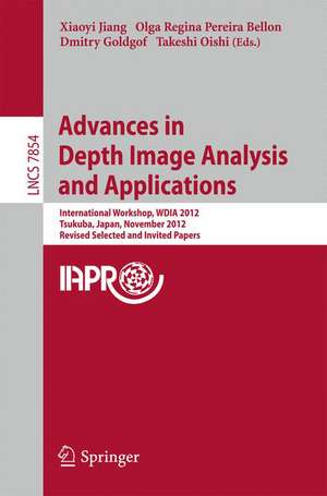 Advances in Depth Images Analysis and Applications: International Workshop, WDIA 2012, Tsukuba, Japan, November 11, 2012, Revised Selected and Invited Papers de Xiaoyi Jiang