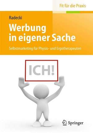 Werbung in eigener Sache: Selbstmarketing für Physio- und Ergotherapeuten de Monika Radecki