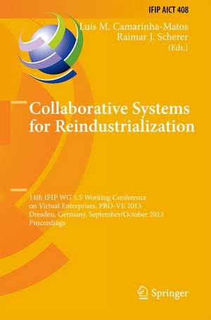 Collaborative Systems for Reindustrialization: 14th IFIP WG 5.5 Working Conference on Virtual Enterprises, PRO-VE 2013, Dresden, Germany, September 30 - October 2, 2013, Proceedings de Luis M. Camarinha-Matos