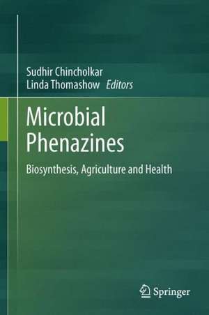 Microbial Phenazines: Biosynthesis, Agriculture and Health de Sudhir Chincholkar