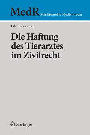 Die Haftung des Tierarztes im Zivilrecht de Eike Bleckwenn