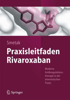 Praxisleitfaden Rivaroxaban: Moderne Antikoagulationstherapie in der internistischen Praxis de Norbert Smetak