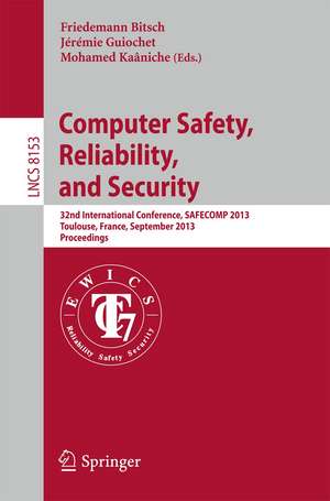 Computer Safety, Reliability, and Security: 32nd International Conference, SAFECOMP 2013, Toulouse, France, September 14-27, 2013, Proceedings de Friedemann Bitsch