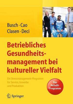 Betriebliches Gesundheitsmanagement bei kultureller Vielfalt: Ein Stressmanagement-Programm für Service, Gewerbe und Produktion de Christine Busch