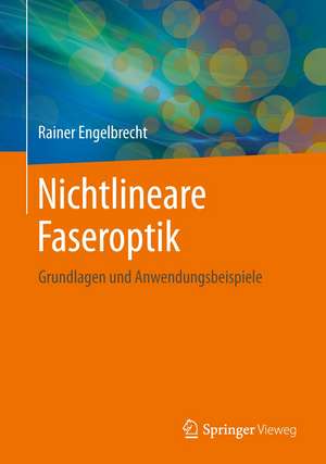 Nichtlineare Faseroptik: Grundlagen und Anwendungsbeispiele de Rainer Engelbrecht