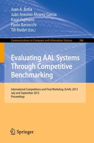 Evaluating AAL Systems Through Competitive Benchmarking: International Competitions and Final Workshop, July and September 2013. Proceedings de Juan A. Botia