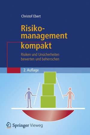 Risikomanagement kompakt: Risiken und Unsicherheiten bewerten und beherrschen de Christof Ebert