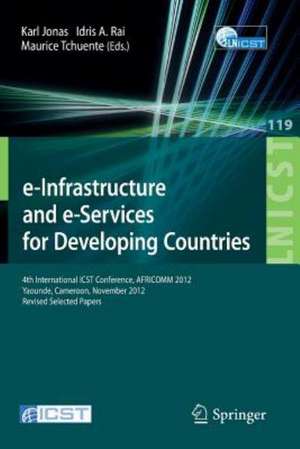 e-Infrastructure and e-Services for Developing Countries: 4th International ICST Conference, AFRICOMM 2012, Yaounde, Cameroon, November 12-14, 2012, Revised Selected Papers de Karl Jonas