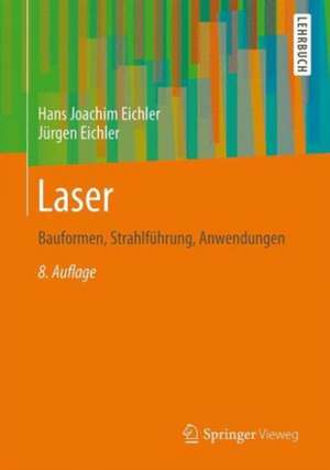 Laser: Bauformen, Strahlführung, Anwendungen de Hans Joachim Eichler