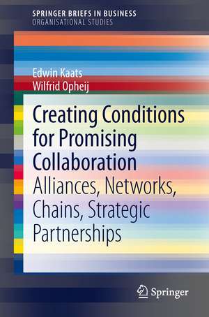 Creating Conditions for Promising Collaboration: Alliances, Networks, Chains, Strategic Partnerships de Edwin Kaats