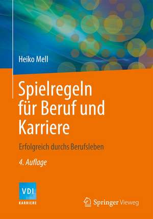 Spielregeln für Beruf und Karriere: Erfolgreich durchs Berufsleben de Heiko Mell