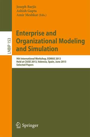 Enterprise and Organizational Modeling and Simulation: 9th International Workshop, EOMAS 2013, Held at CAiSE 2013, Valencia, Spain, June 17, 2013, Selected Papers de Joseph Barjis