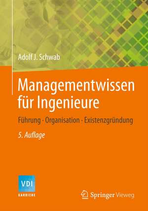 Managementwissen für Ingenieure: Wie funktionieren Unternehmen? de Adolf J. Schwab