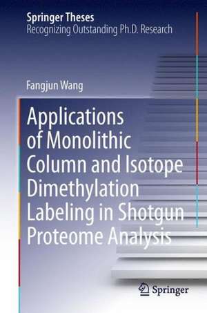 Applications of Monolithic Column and Isotope Dimethylation Labeling in Shotgun Proteome Analysis de Fangjun Wang