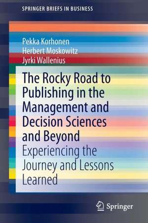 The Rocky Road to Publishing in the Management and Decision Sciences and Beyond: Experiencing the Journey and Lessons Learned de Pekka Korhonen