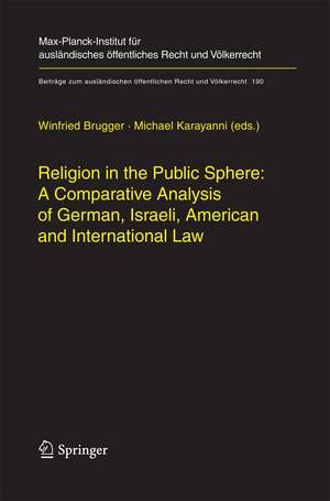 Religion in the Public Sphere: A Comparative Analysis of German, Israeli, American and International Law de Winfried Brugger