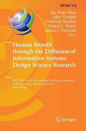 Human Benefit through the Diffusion of Information Systems Design Science Research: IFIP WG 8.2/8.6 International Working Conference, Perth, Australia, March 30 - April 1, 2010, Proceedings de Jan Pries-Heje