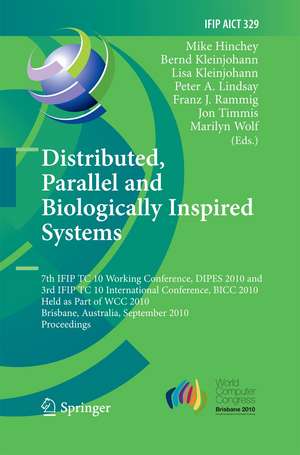 Distributed, Parallel and Biologically Inspired Systems: 7th IFIP TC 10 Working Conference, DIPES 2010, and 3rd IFIP TC 10 International Conference, BICC 2010, Held as Part of WCC 2010, Brisbane, Australia, September 20-23, 2010, Proceedings de Mike Hinchey