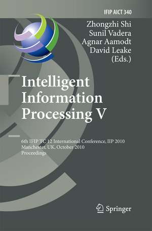 Intelligent Information Processing V: 6th IFIP TC 12 International Conference, IIP 2010, Manchester, UK, October 13-16, 2010, Proceedings de Zhongzhi Shi