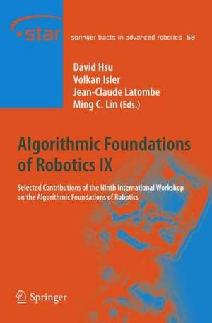 Algorithmic Foundations of Robotics IX: Selected Contributions of the Ninth International Workshop on the Algorithmic Foundations of Robotics de David Hsu