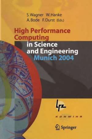 High Performance Computing in Science and Engineering, Munich 2004: Transactions of the Second Joint HLRB and KONWIHR Status and Result Workshop, March 2-3, 2004, Technical University of Munich, and Leibniz-Rechenzentrum Munich, Germany de Siegfried Wagner