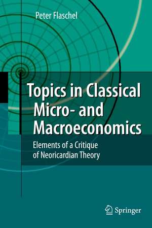 Topics in Classical Micro- and Macroeconomics: Elements of a Critique of Neoricardian Theory de Peter Flaschel