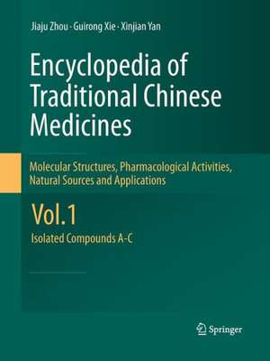 Encyclopedia of Traditional Chinese Medicines - Molecular Structures, Pharmacological Activities, Natural Sources and Applications: Vol. 1: Isolated Compounds A-C de Jiaju Zhou