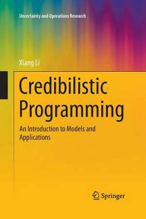 Credibilistic Programming: An Introduction to Models and Applications de Xiang Li