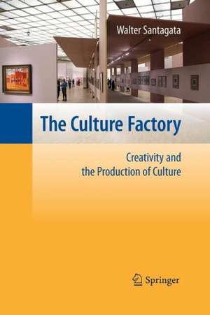 The Culture Factory: Creativity and the Production of Culture de Walter Santagata