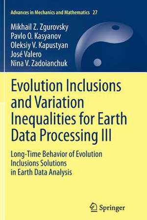 Evolution Inclusions and Variation Inequalities for Earth Data Processing III: Long-Time Behavior of Evolution Inclusions Solutions in Earth Data Analysis de Mikhail Z. Zgurovsky