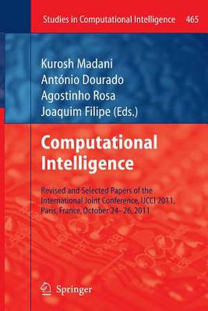 Computational Intelligence: Revised and Selected Papers of the International Joint Conference, IJCCI 2011, Paris, France, October 24-26, 2011 de Kurosh Madani