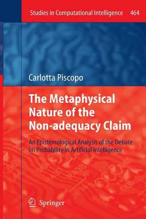 The Metaphysical Nature of the Non-adequacy Claim: An Epistemological Analysis of the Debate on Probability in Artificial Intelligence de Carlotta Piscopo