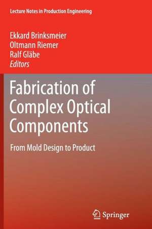 Fabrication of Complex Optical Components: From Mold Design to Product de Ekkard Brinksmeier