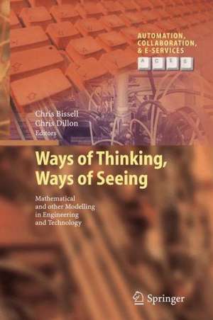 Ways of Thinking, Ways of Seeing: Mathematical and other Modelling in Engineering and Technology de Chris Bissell