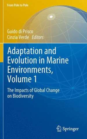 Adaptation and Evolution in Marine Environments, Volume 1: The Impacts of Global Change on Biodiversity de Guido di Prisco