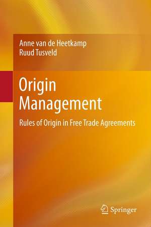 Origin Management: Rules of Origin in Free Trade Agreements de Anne van de Heetkamp