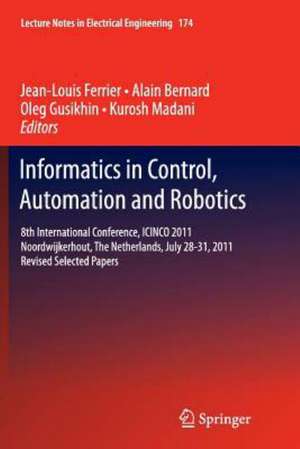 Informatics in Control, Automation and Robotics: 8th International Conference, ICINCO 2011 Noordwijkerhout, The Netherlands, July 28-31, 2011 Revised Selected Papers de Jean-Louis Ferrier