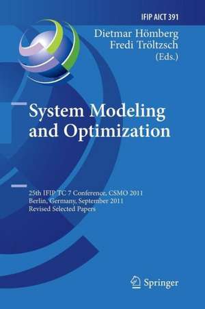 System Modeling and Optimization: 25th IFIP TC 7 Conference, CSMO 2011, Berlin, Germany, September 12-16, 2011, Revised Selected Papers de Dietmar Hömberg