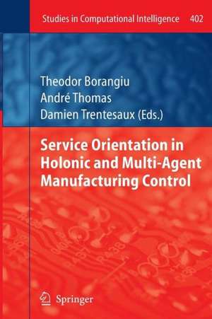 Service Orientation in Holonic and Multi-Agent Manufacturing Control de Theodor Borangiu