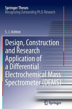 Design, Construction and Research Application of a Differential Electrochemical Mass Spectrometer (DEMS) de Sean James Ashton