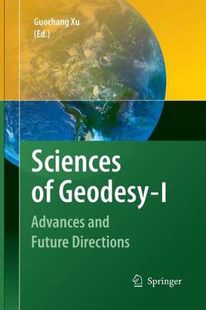 Sciences of Geodesy - I: Advances and Future Directions de Guochang Xu