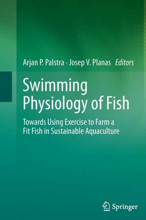 Swimming Physiology of Fish: Towards Using Exercise to Farm a Fit Fish in Sustainable Aquaculture de Arjan P. Palstra