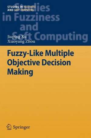 Fuzzy-Like Multiple Objective Decision Making de Jiuping Xu