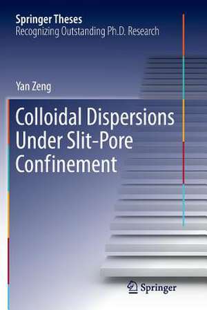 Colloidal Dispersions Under Slit-Pore Confinement de Yan Zeng