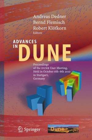 Advances in DUNE: Proceedings of the DUNE User Meeting, Held in October 6th–8th 2010 in Stuttgart, Germany de Andreas Dedner