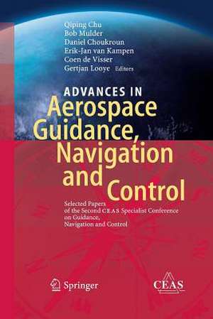 Advances in Aerospace Guidance, Navigation and Control: Selected Papers of the Second CEAS Specialist Conference on Guidance, Navigation and Control de Qiping Chu