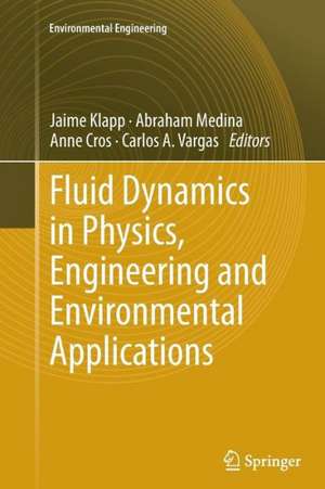 Fluid Dynamics in Physics, Engineering and Environmental Applications de Jaime Klapp